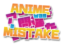 Anime Was a Mistake