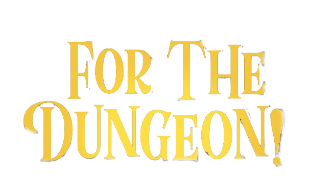 For the Dungeon!